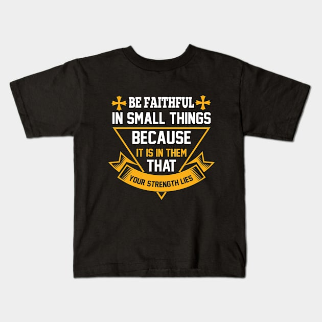 Be Faithful In Small Things God Christian Kids T-Shirt by SybaDesign